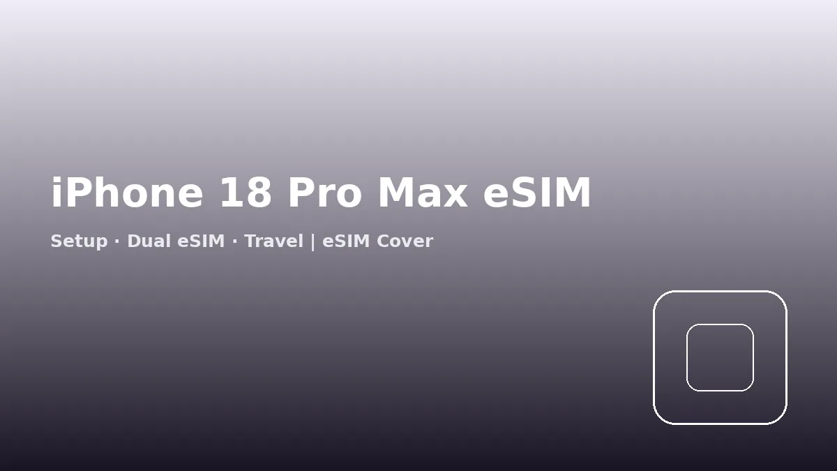 iPhone 18 Pro Max eSIM-only variant without SIM tray